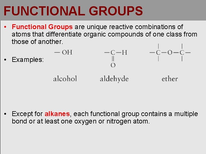 FUNCTIONAL GROUPS • Functional Groups are unique reactive combinations of atoms that differentiate organic