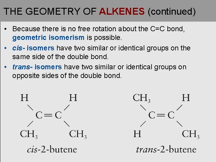 THE GEOMETRY OF ALKENES (continued) • Because there is no free rotation about the