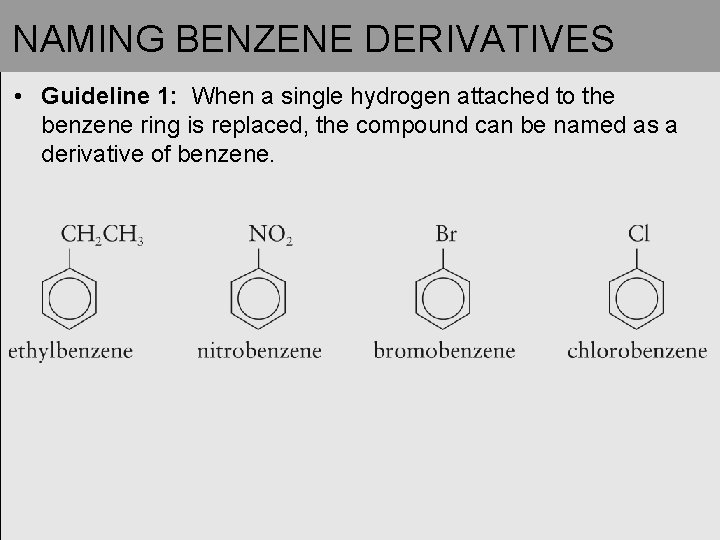 NAMING BENZENE DERIVATIVES • Guideline 1: When a single hydrogen attached to the benzene