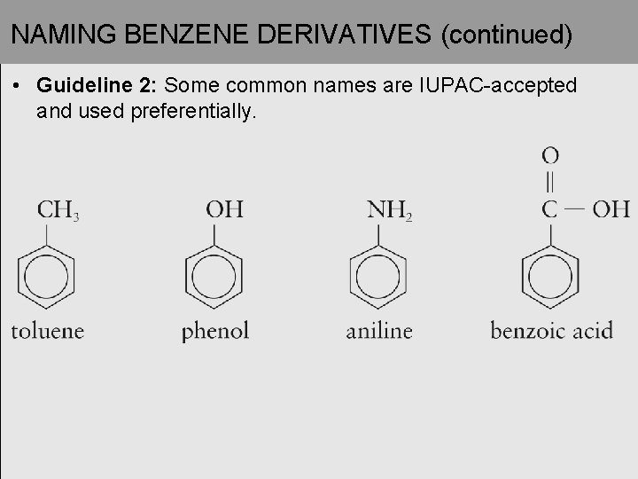 NAMING BENZENE DERIVATIVES (continued) • Guideline 2: Some common names are IUPAC-accepted and used