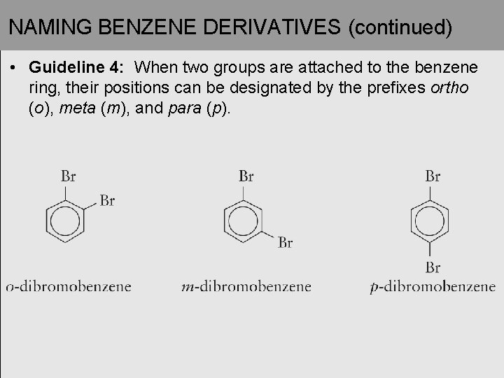 NAMING BENZENE DERIVATIVES (continued) • Guideline 4: When two groups are attached to the