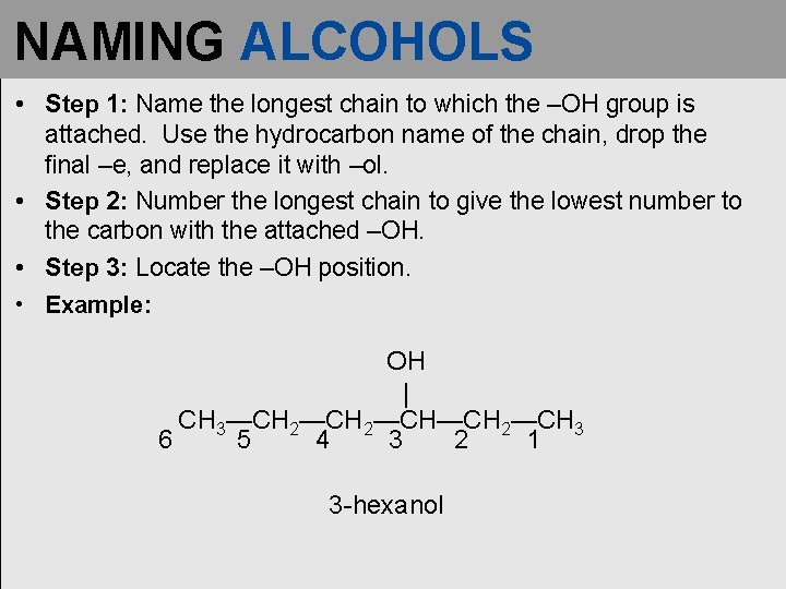 NAMING ALCOHOLS • Step 1: Name the longest chain to which the –OH group