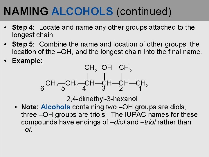 NAMING ALCOHOLS (continued) • Step 4: Locate and name any other groups attached to