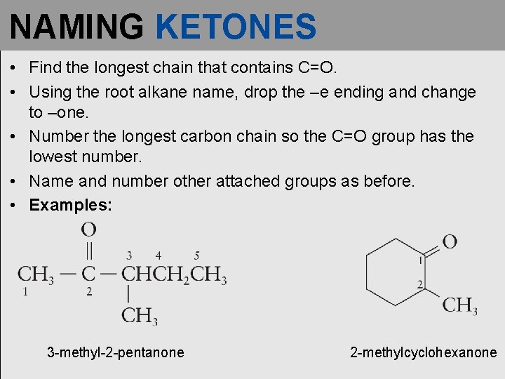 NAMING KETONES • Find the longest chain that contains C=O. • Using the root