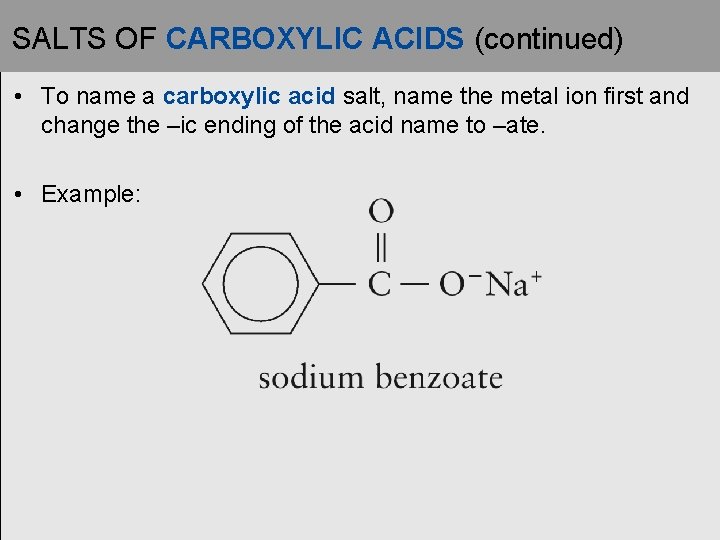 SALTS OF CARBOXYLIC ACIDS (continued) • To name a carboxylic acid salt, name the