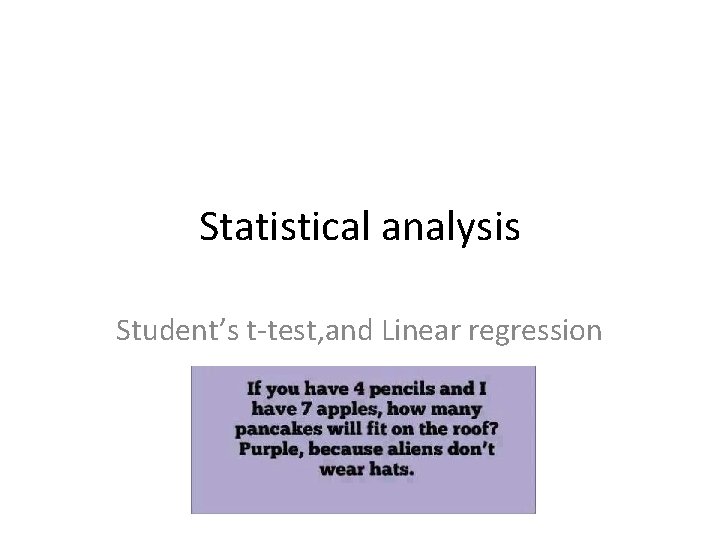 Statistical analysis Student’s t-test, and Linear regression 