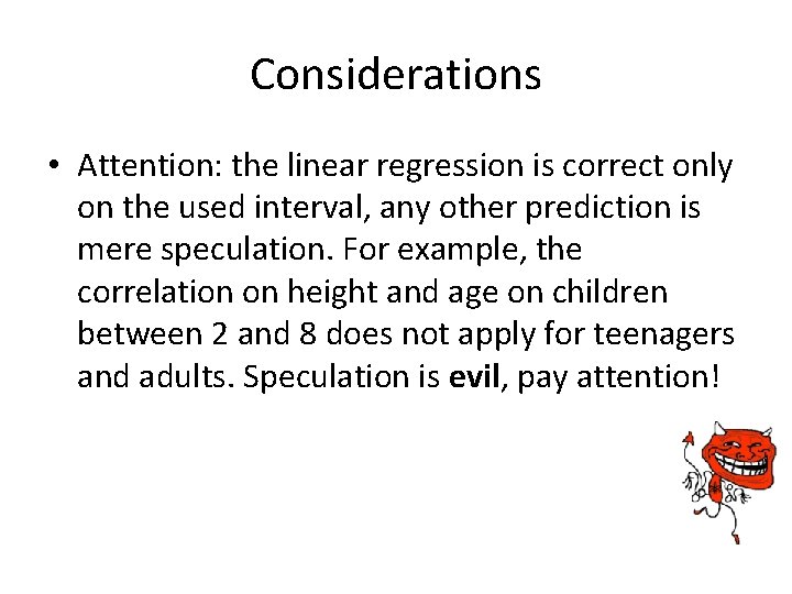 Considerations • Attention: the linear regression is correct only on the used interval, any