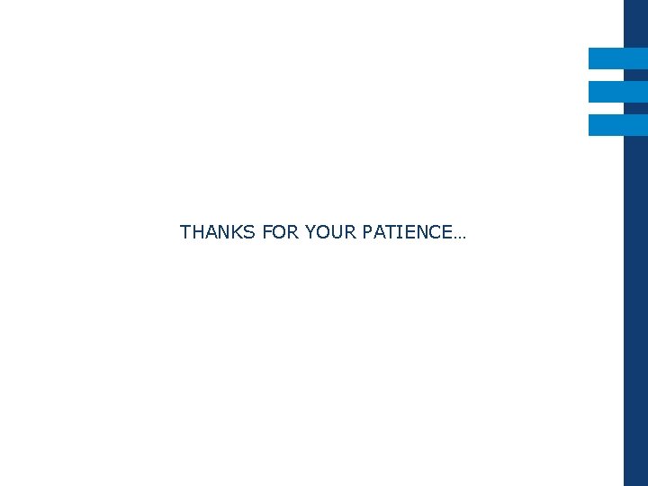 THANKS FOR YOUR PATIENCE… 