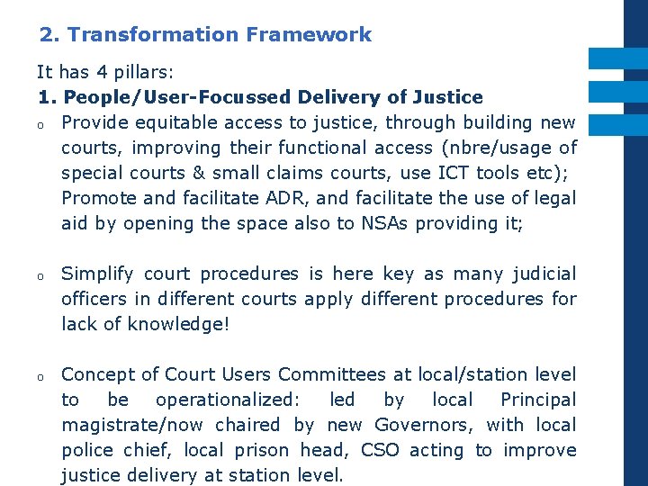 2. Transformation Framework It has 4 pillars: 1. People/User-Focussed Delivery of Justice o Provide