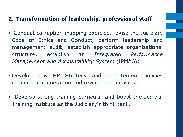 2. Transformation of leadership, professional staff • Conduct corruption mapping exercice, revise the Judiciary