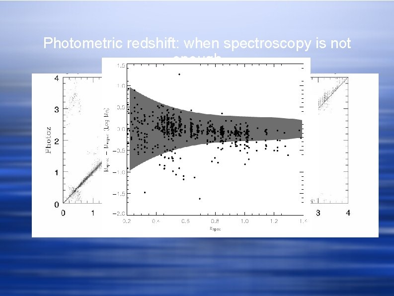 Photometric redshift: when spectroscopy is not enough 