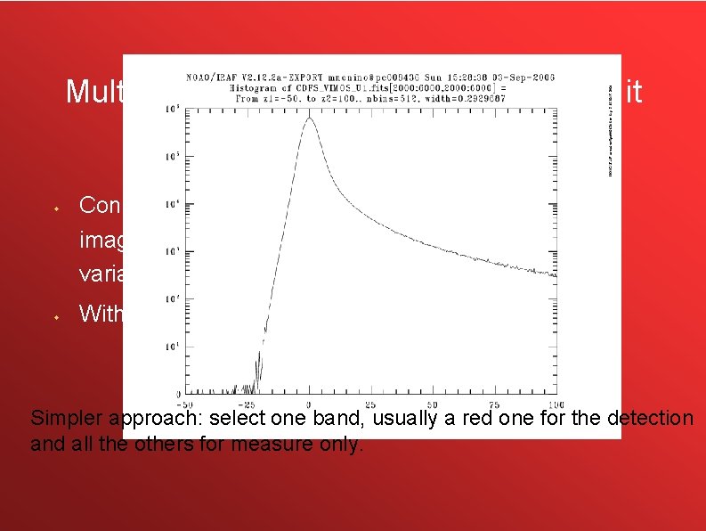 Multiwavelength catalog: how to create it image=sources+noise w w Connoly, Szalay & Szokoly (1999):