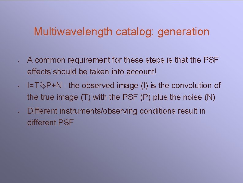 Multiwavelength catalog: generation • • • A common requirement for these steps is that Multiwavelength catalog: generation • • • A common requirement for these steps is that