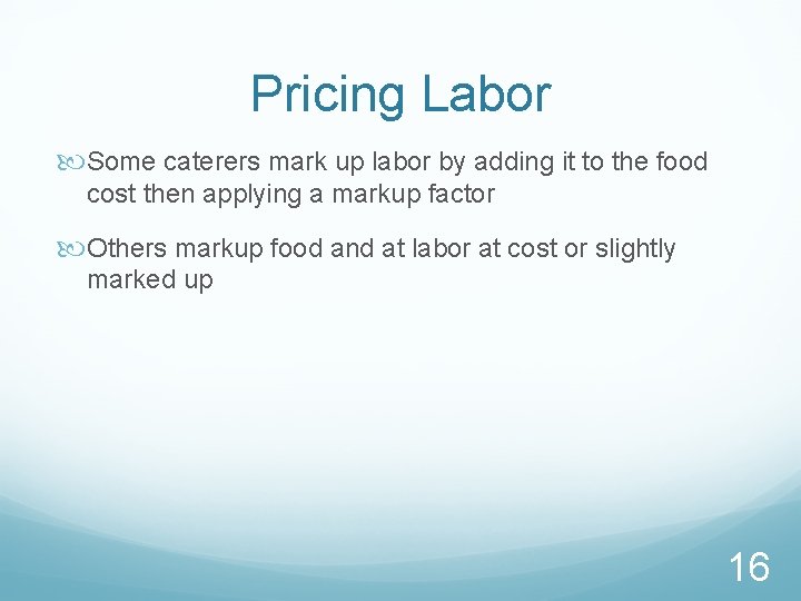 Pricing Labor Some caterers mark up labor by adding it to the food cost