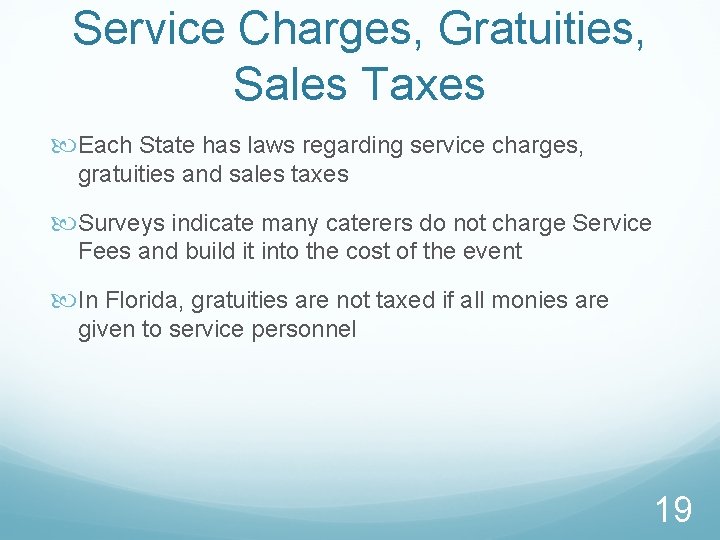 Service Charges, Gratuities, Sales Taxes Each State has laws regarding service charges, gratuities and