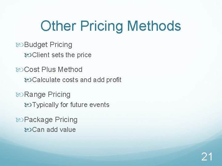 Other Pricing Methods Budget Pricing Client sets the price Cost Plus Method Calculate costs