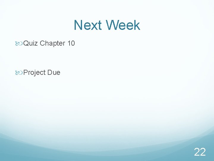 Next Week Quiz Chapter 10 Project Due 22 