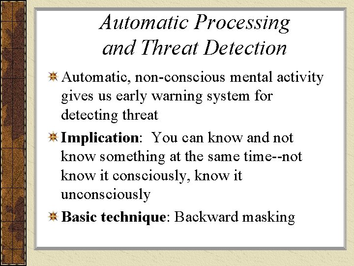 Automatic Processing and Threat Detection Automatic, non-conscious mental activity gives us early warning system