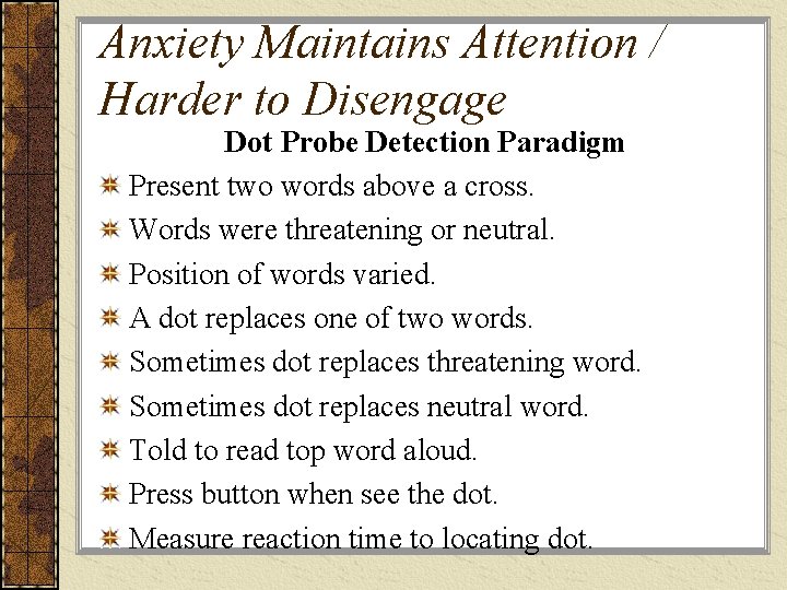 Anxiety Maintains Attention / Harder to Disengage Dot Probe Detection Paradigm Present two words