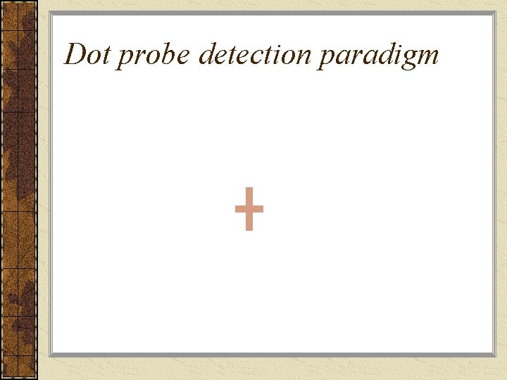 Dot probe detection paradigm 