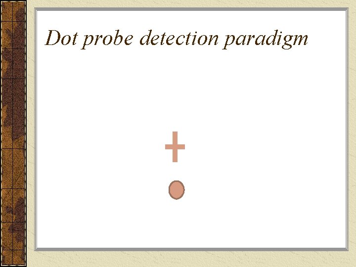 Dot probe detection paradigm 