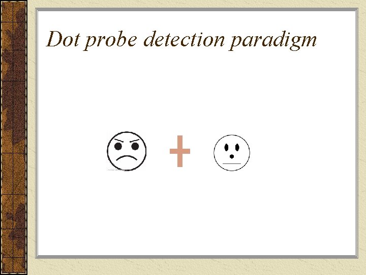 Dot probe detection paradigm 