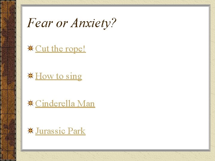 Fear or Anxiety? Cut the rope! How to sing Cinderella Man Jurassic Park 