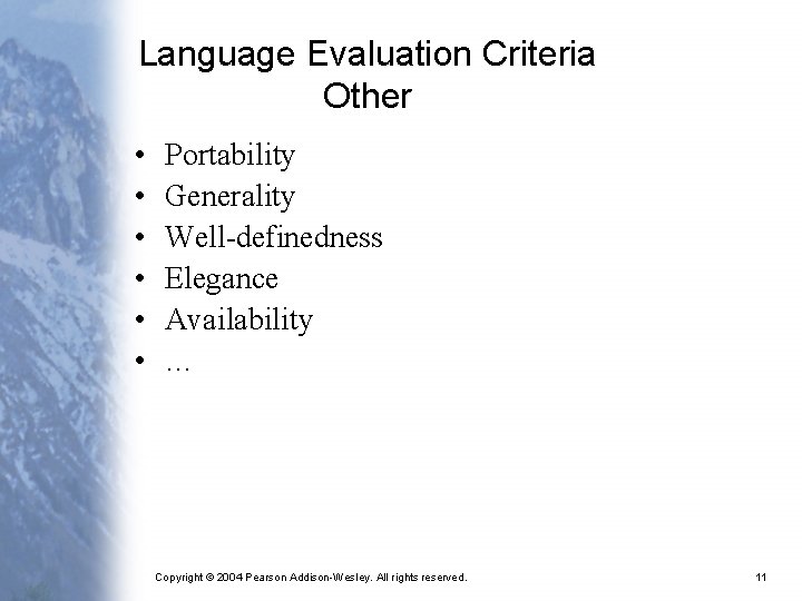 Language Evaluation Criteria Other • • • Portability Generality Well-definedness Elegance Availability … Copyright