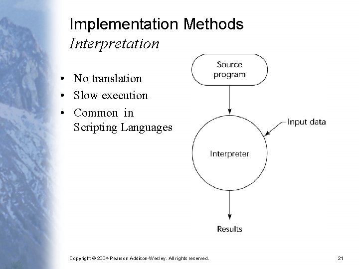Implementation Methods Interpretation • No translation • Slow execution • Common in Scripting Languages