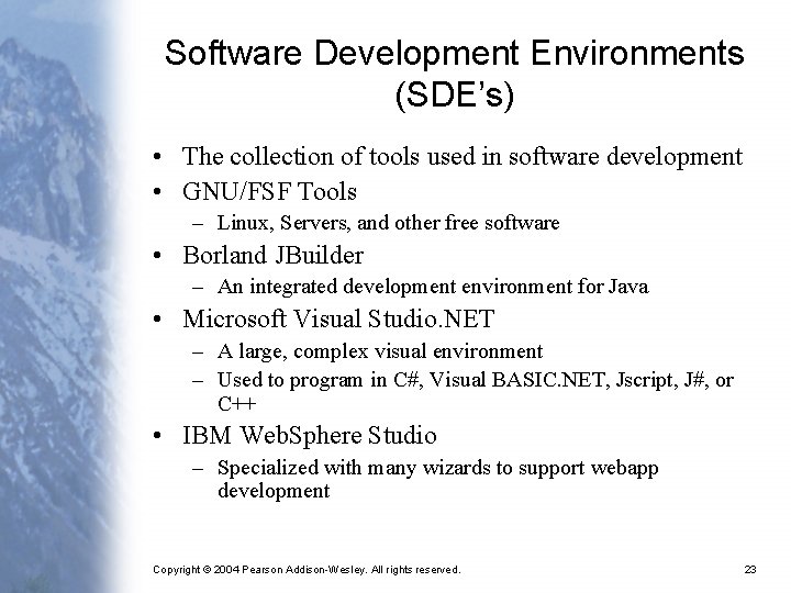 Software Development Environments (SDE’s) • The collection of tools used in software development •