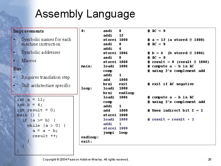 Assembly Language Improvements • Symbolic names for each machine instruction • Symbolic addresses •