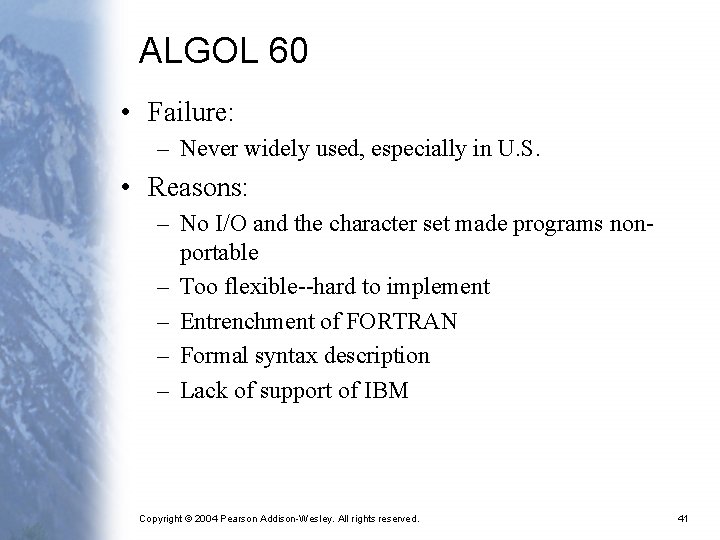 ALGOL 60 • Failure: – Never widely used, especially in U. S. • Reasons: