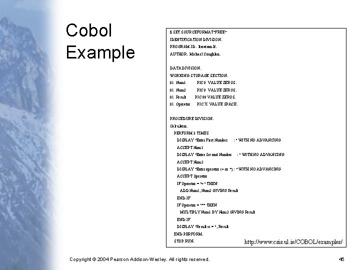 Cobol Example $ SET SOURCEFORMAT"FREE" IDENTIFICATION DIVISION. PROGRAM-ID. Iteration-If. AUTHOR. Michael Coughlan. DATA DIVISION.