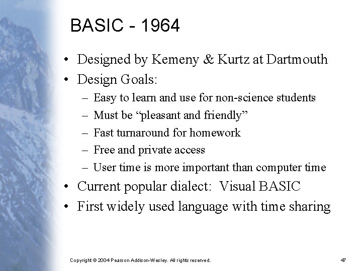 BASIC - 1964 • Designed by Kemeny & Kurtz at Dartmouth • Design Goals: