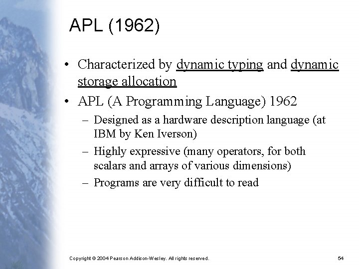 APL (1962) • Characterized by dynamic typing and dynamic storage allocation • APL (A