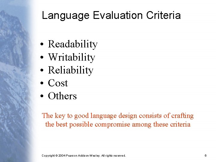 Language Evaluation Criteria • • • Readability Writability Reliability Cost Others The key to