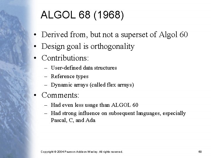 ALGOL 68 (1968) • Derived from, but not a superset of Algol 60 •