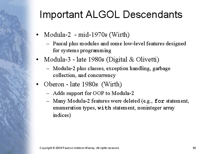 Important ALGOL Descendants • Modula-2 - mid-1970 s (Wirth) – Pascal plus modules and