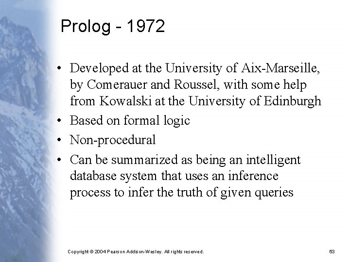 Prolog - 1972 • Developed at the University of Aix-Marseille, by Comerauer and Roussel,