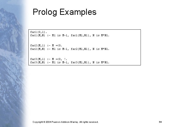 Prolog Examples fac 1(0, 1). fac 1(M, N) : - M 1 is M-1,