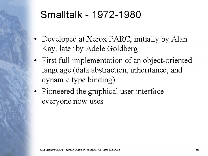 Smalltalk - 1972 -1980 • Developed at Xerox PARC, initially by Alan Kay, later