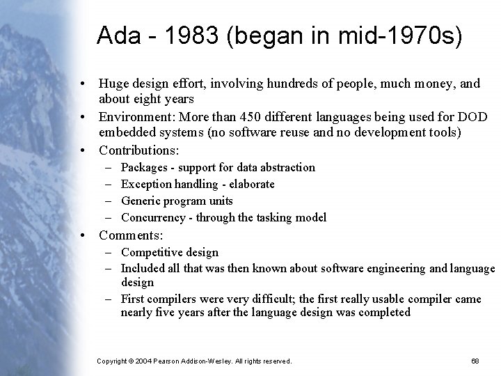 Ada - 1983 (began in mid-1970 s) • Huge design effort, involving hundreds of