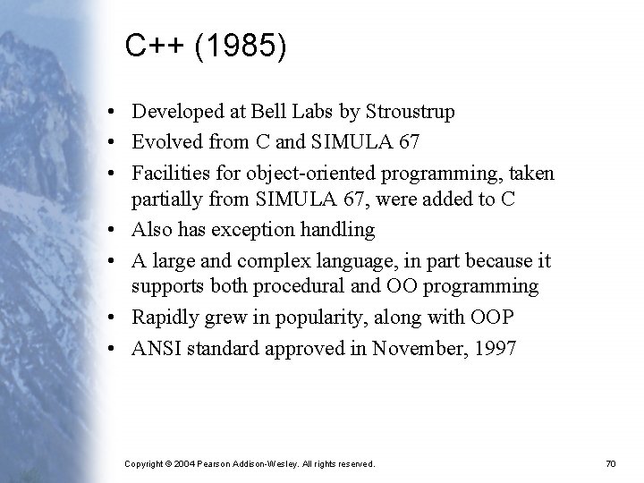 C++ (1985) • Developed at Bell Labs by Stroustrup • Evolved from C and