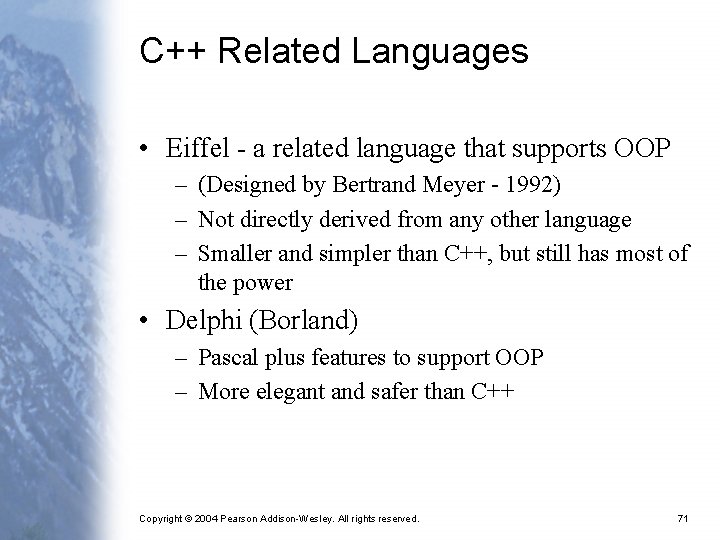 C++ Related Languages • Eiffel - a related language that supports OOP – (Designed