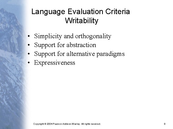 Language Evaluation Criteria Writability • • Simplicity and orthogonality Support for abstraction Support for