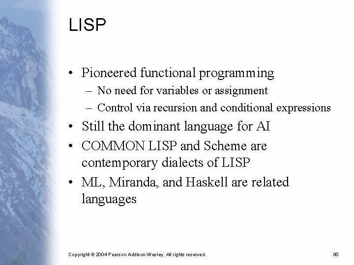 LISP • Pioneered functional programming – No need for variables or assignment – Control