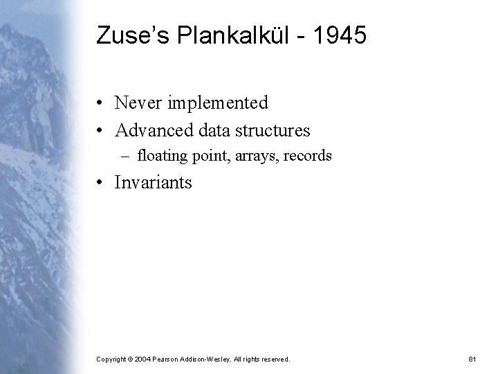 Zuse’s Plankalkül - 1945 • Never implemented • Advanced data structures – floating point,