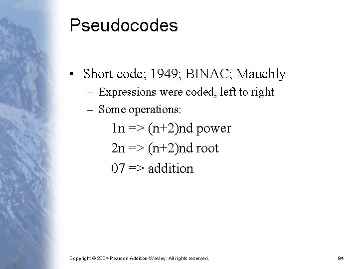 Pseudocodes • Short code; 1949; BINAC; Mauchly – Expressions were coded, left to right