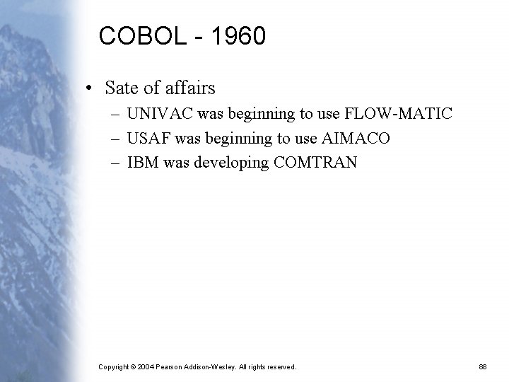 COBOL - 1960 • Sate of affairs – UNIVAC was beginning to use FLOW-MATIC