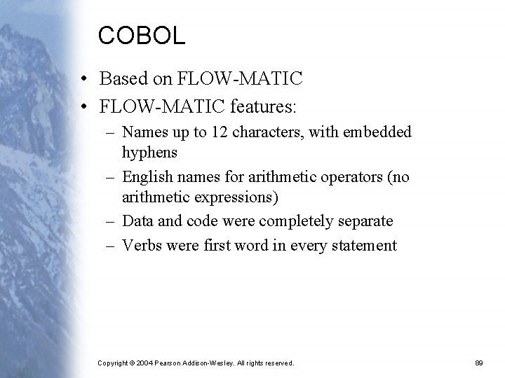 COBOL • Based on FLOW-MATIC • FLOW-MATIC features: – Names up to 12 characters,